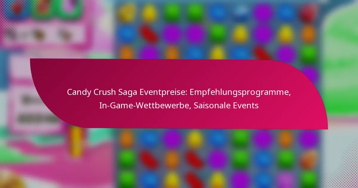 Candy Crush Saga Eventpreise: Empfehlungsprogramme, In-Game-Wettbewerbe, Saisonale Events