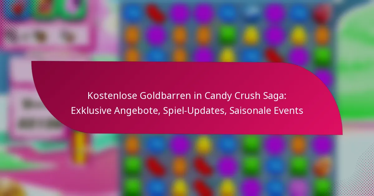 Kostenlose Goldbarren in Candy Crush Saga: Exklusive Angebote, Spiel-Updates, Saisonale Events
