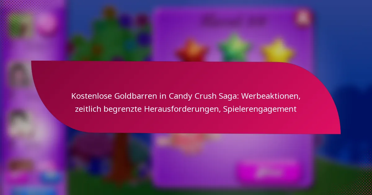 Kostenlose Goldbarren in Candy Crush Saga: Werbeaktionen, zeitlich begrenzte Herausforderungen, Spielerengagement