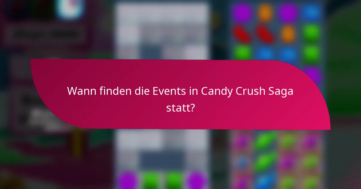 Wann finden die Events in Candy Crush Saga statt?