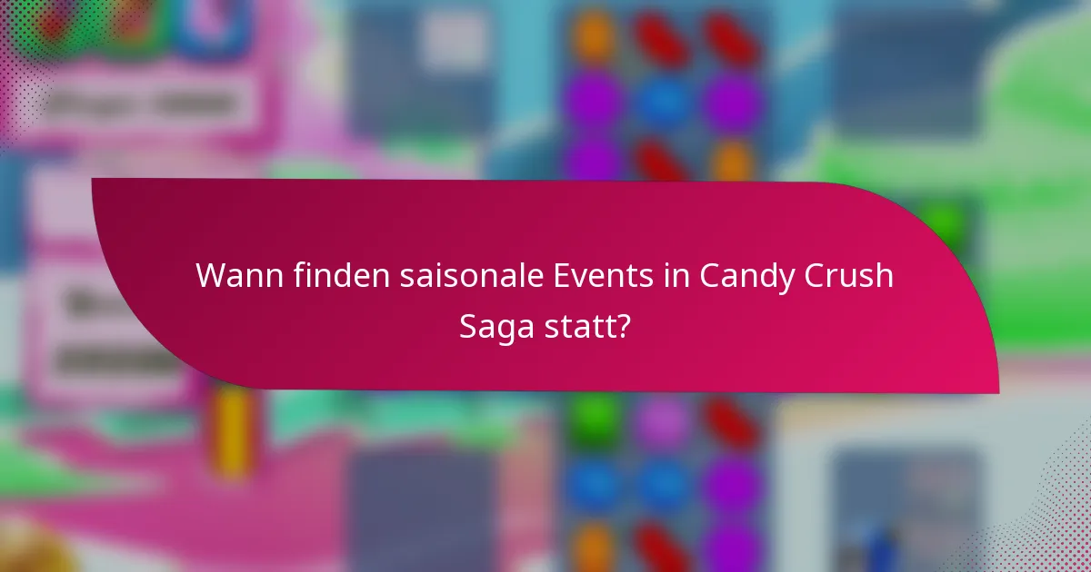 Wann finden saisonale Events in Candy Crush Saga statt?