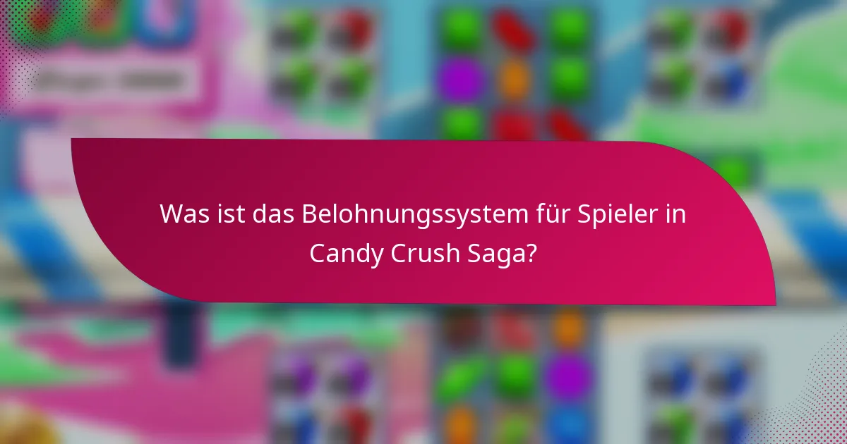 Was ist das Belohnungssystem für Spieler in Candy Crush Saga?