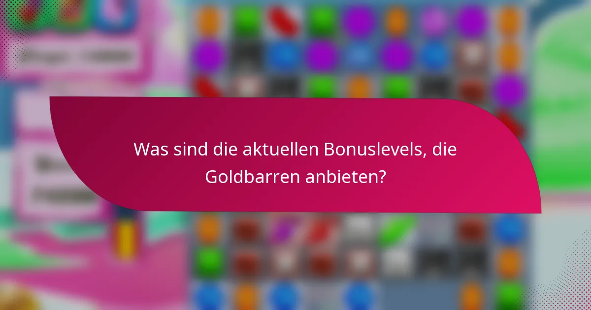 Was sind die aktuellen Bonuslevels, die Goldbarren anbieten?