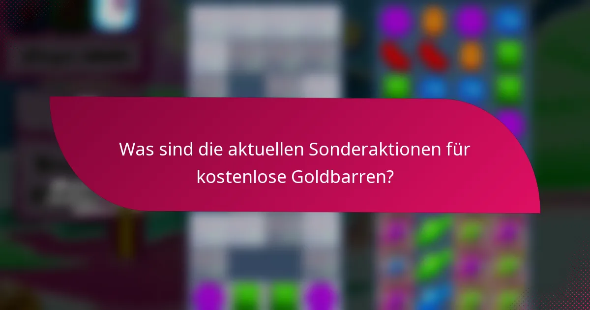 Was sind die aktuellen Sonderaktionen für kostenlose Goldbarren?