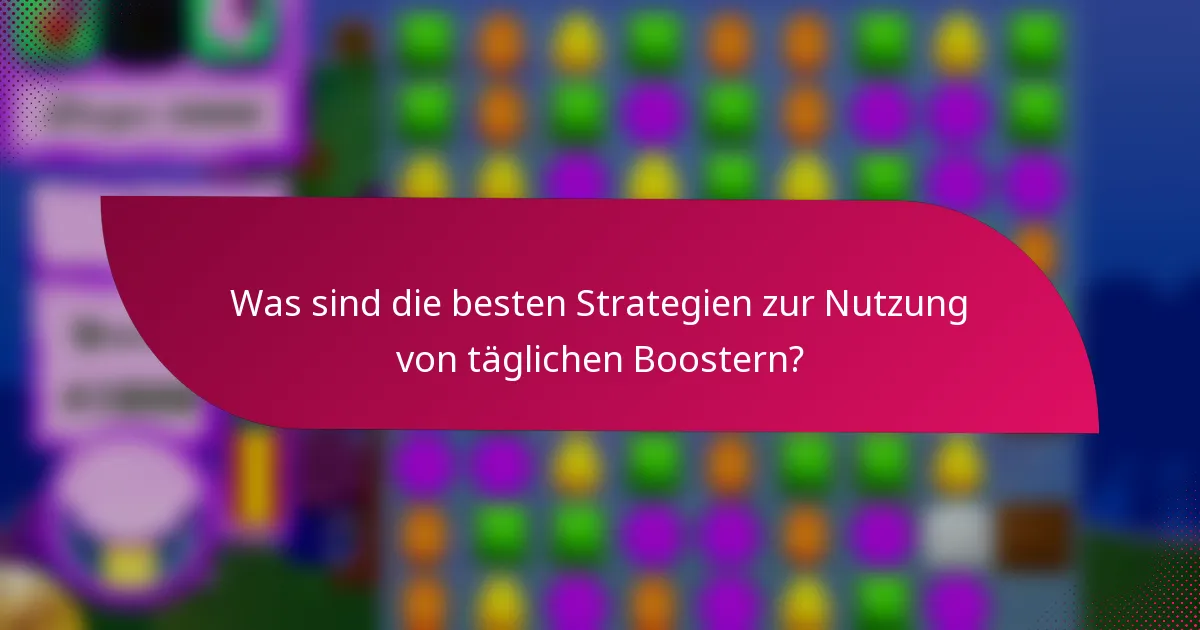 Was sind die besten Strategien zur Nutzung von täglichen Boostern?