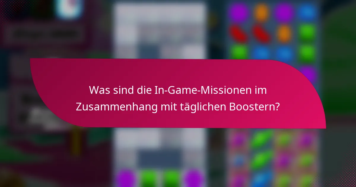 Was sind die In-Game-Missionen im Zusammenhang mit täglichen Boostern?