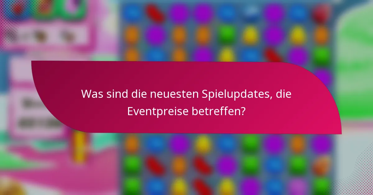 Was sind die neuesten Spielupdates, die Eventpreise betreffen?