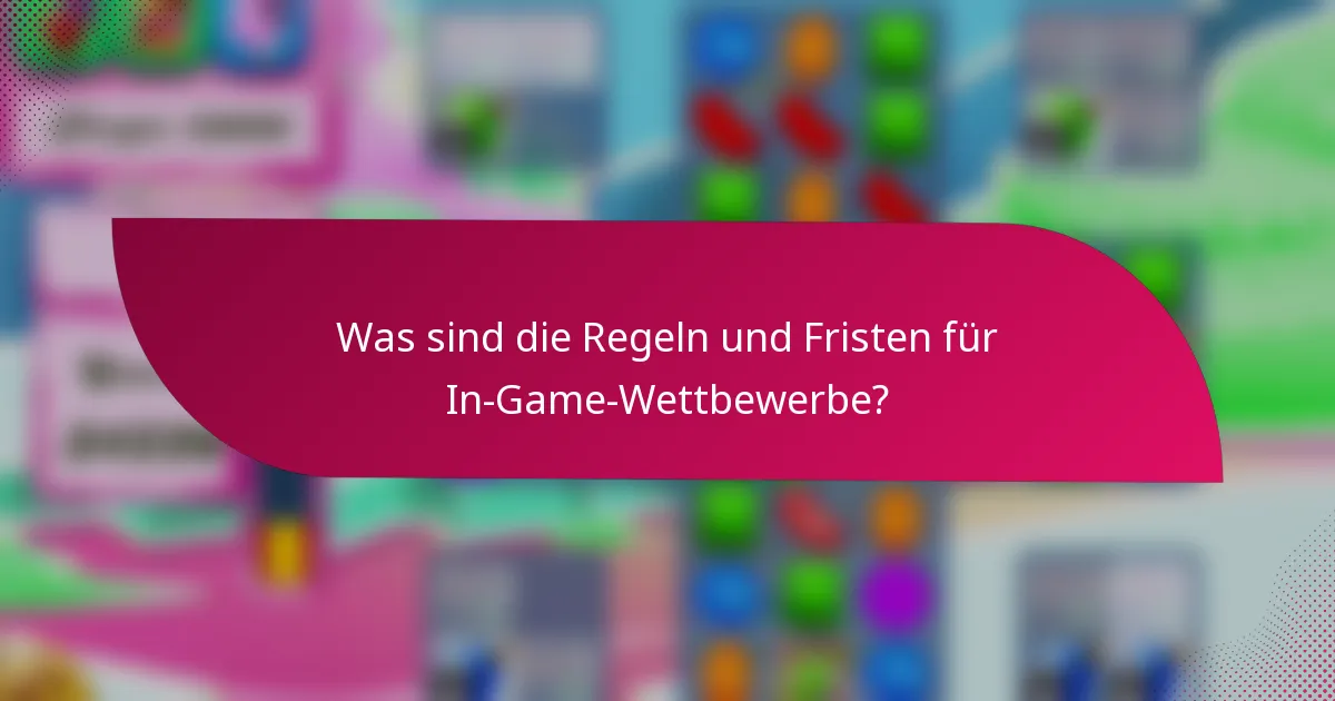Was sind die Regeln und Fristen für In-Game-Wettbewerbe?