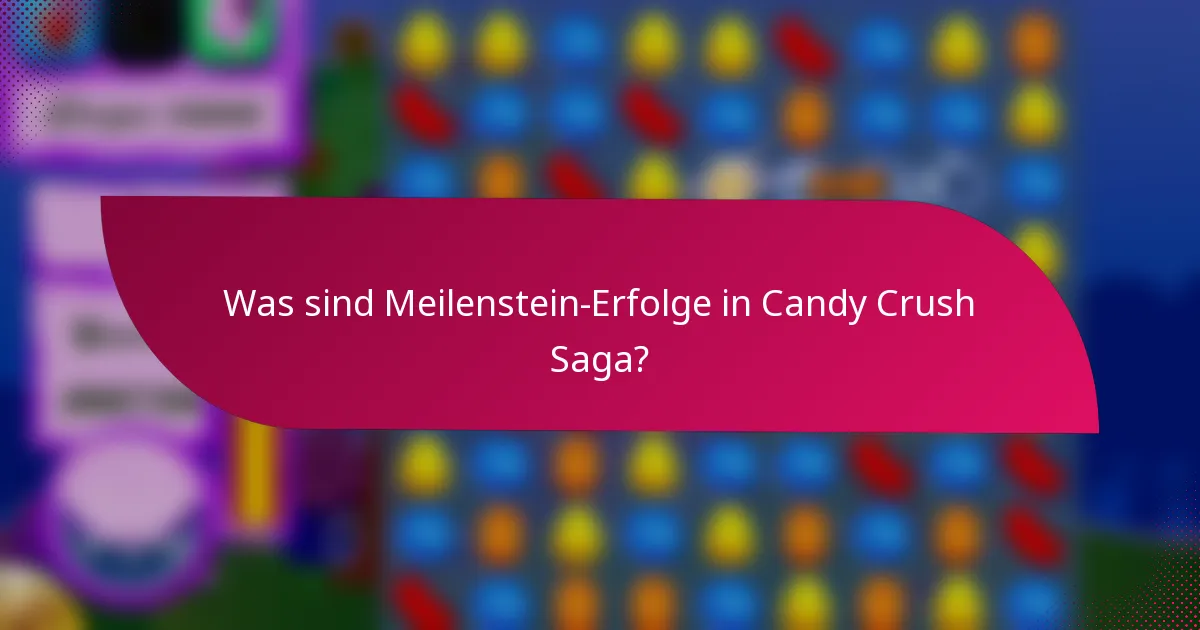 Was sind Meilenstein-Erfolge in Candy Crush Saga?