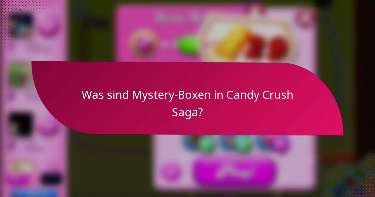 Was sind Mystery-Boxen in Candy Crush Saga?