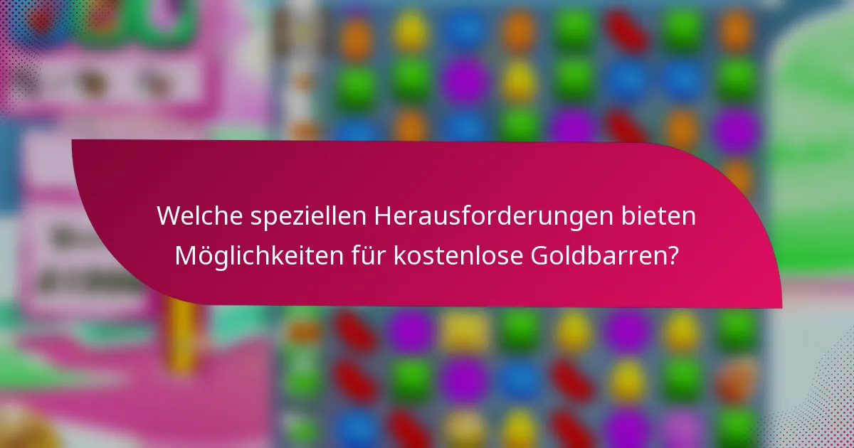 Welche speziellen Herausforderungen bieten Möglichkeiten für kostenlose Goldbarren?