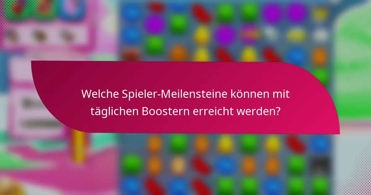 Welche Spieler-Meilensteine können mit täglichen Boostern erreicht werden?