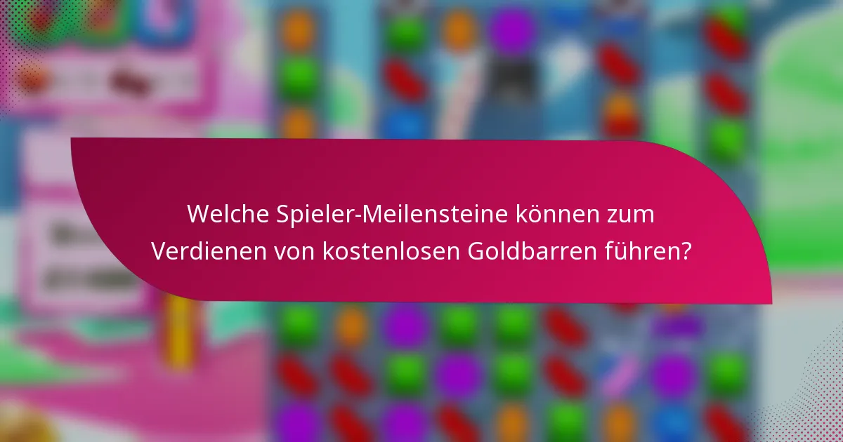 Welche Spieler-Meilensteine können zum Verdienen von kostenlosen Goldbarren führen?