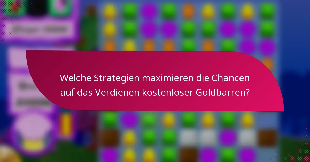 Welche Strategien maximieren die Chancen auf das Verdienen kostenloser Goldbarren?