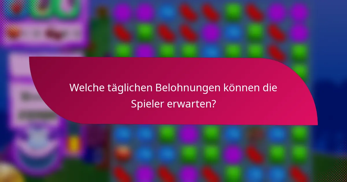 Welche täglichen Belohnungen können die Spieler erwarten?