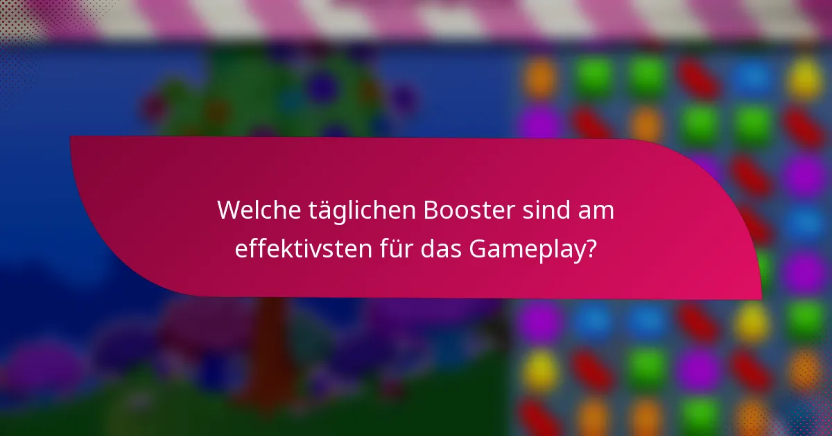 Welche täglichen Booster sind am effektivsten für das Gameplay?