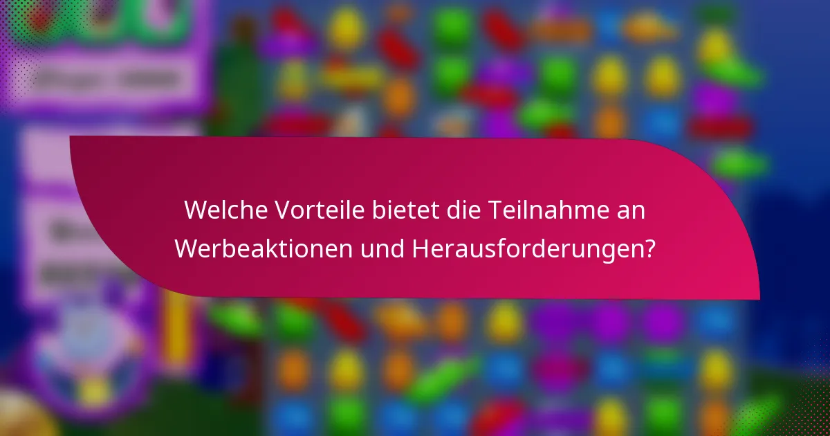 Welche Vorteile bietet die Teilnahme an Werbeaktionen und Herausforderungen?