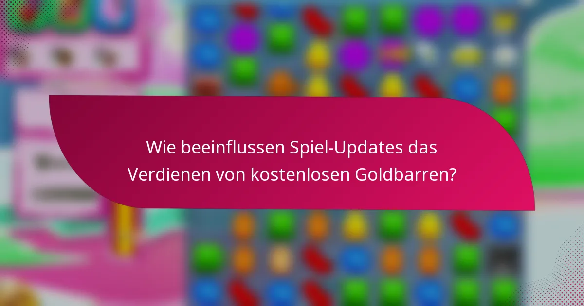 Wie beeinflussen Spiel-Updates das Verdienen von kostenlosen Goldbarren?