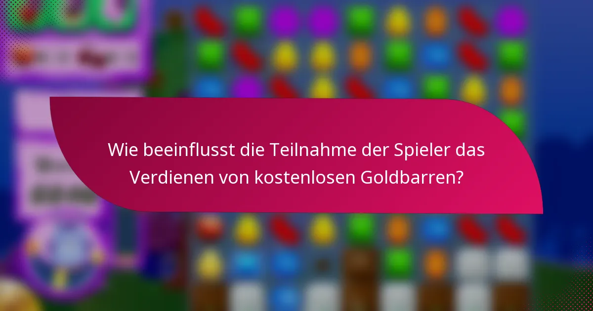Wie beeinflusst die Teilnahme der Spieler das Verdienen von kostenlosen Goldbarren?
