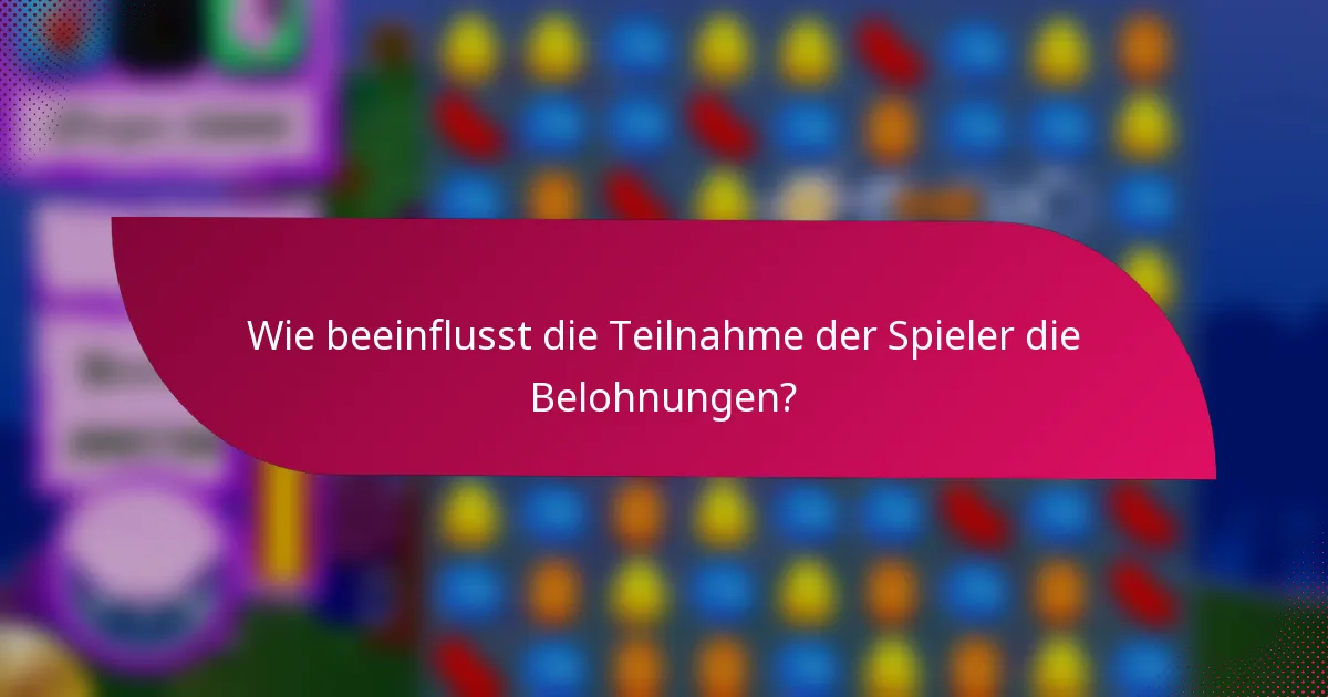 Wie beeinflusst die Teilnahme der Spieler die Belohnungen?