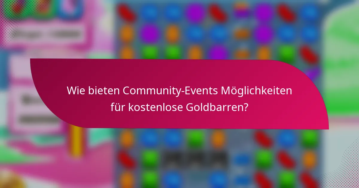 Wie bieten Community-Events Möglichkeiten für kostenlose Goldbarren?