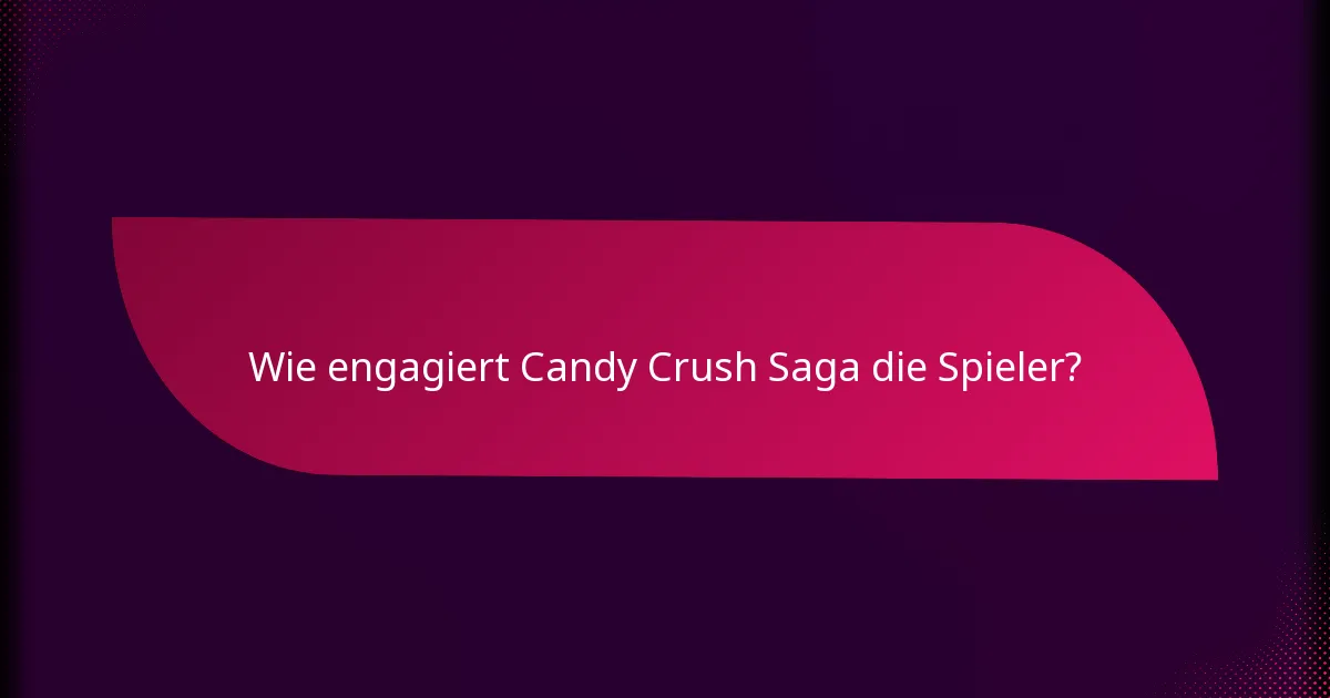 Wie engagiert Candy Crush Saga die Spieler?
