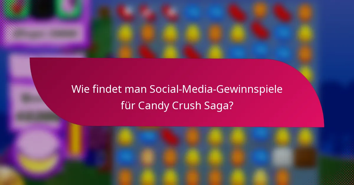 Wie findet man Social-Media-Gewinnspiele für Candy Crush Saga?