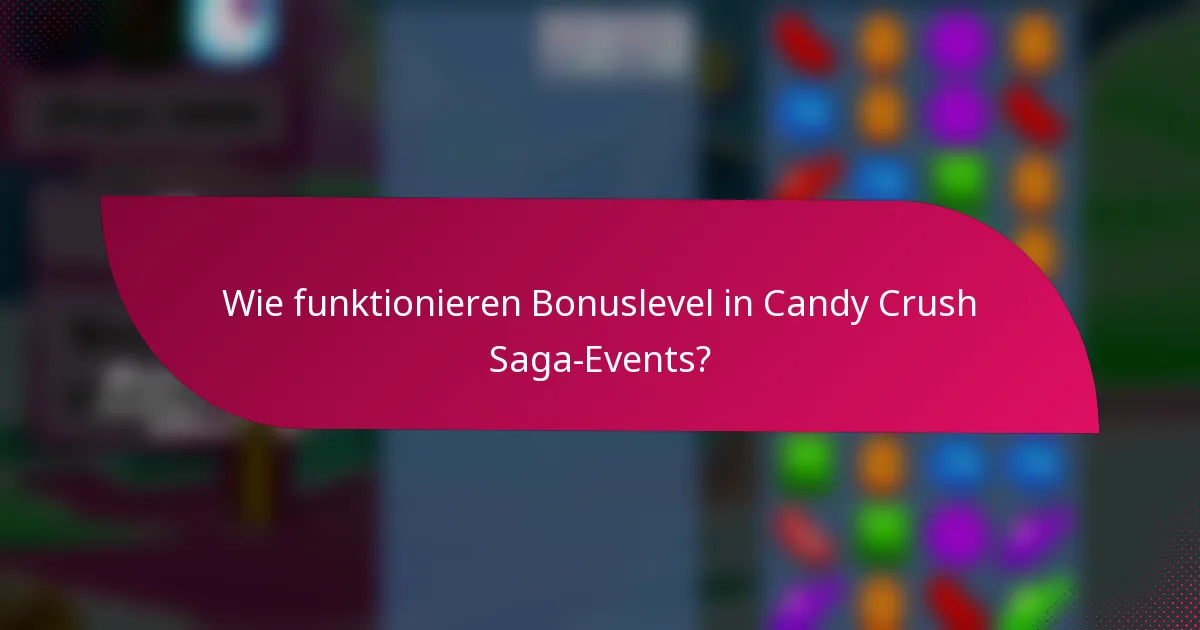 Wie funktionieren Bonuslevel in Candy Crush Saga-Events?
