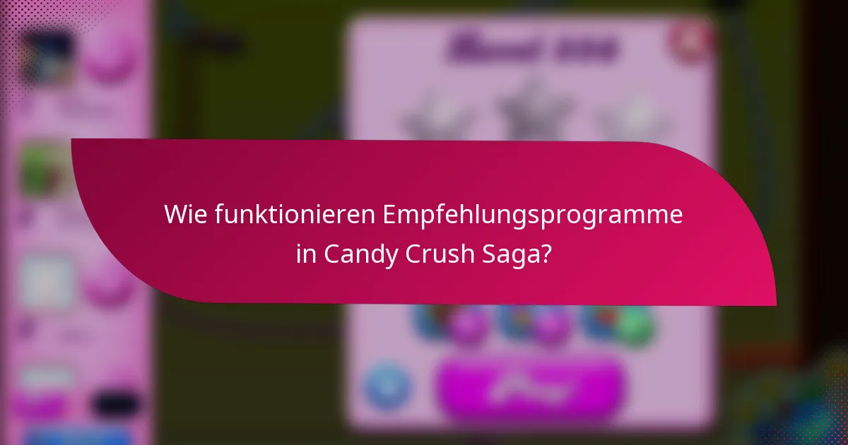 Wie funktionieren Empfehlungsprogramme in Candy Crush Saga?