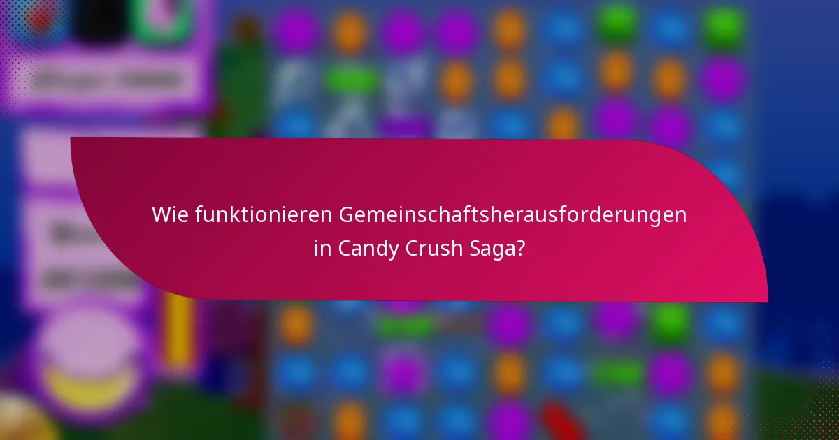 Wie funktionieren Gemeinschaftsherausforderungen in Candy Crush Saga?