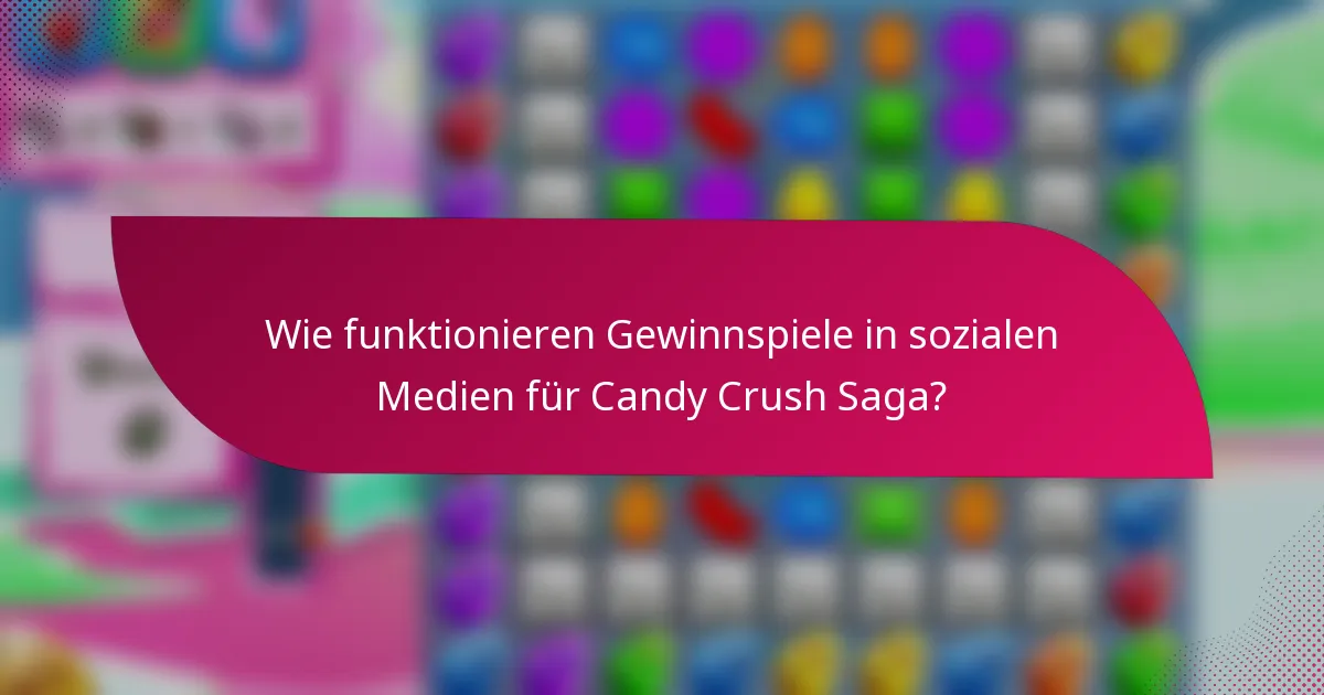 Wie funktionieren Gewinnspiele in sozialen Medien für Candy Crush Saga?