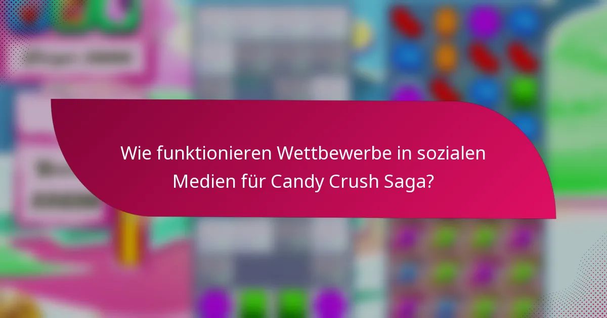 Wie funktionieren Wettbewerbe in sozialen Medien für Candy Crush Saga?