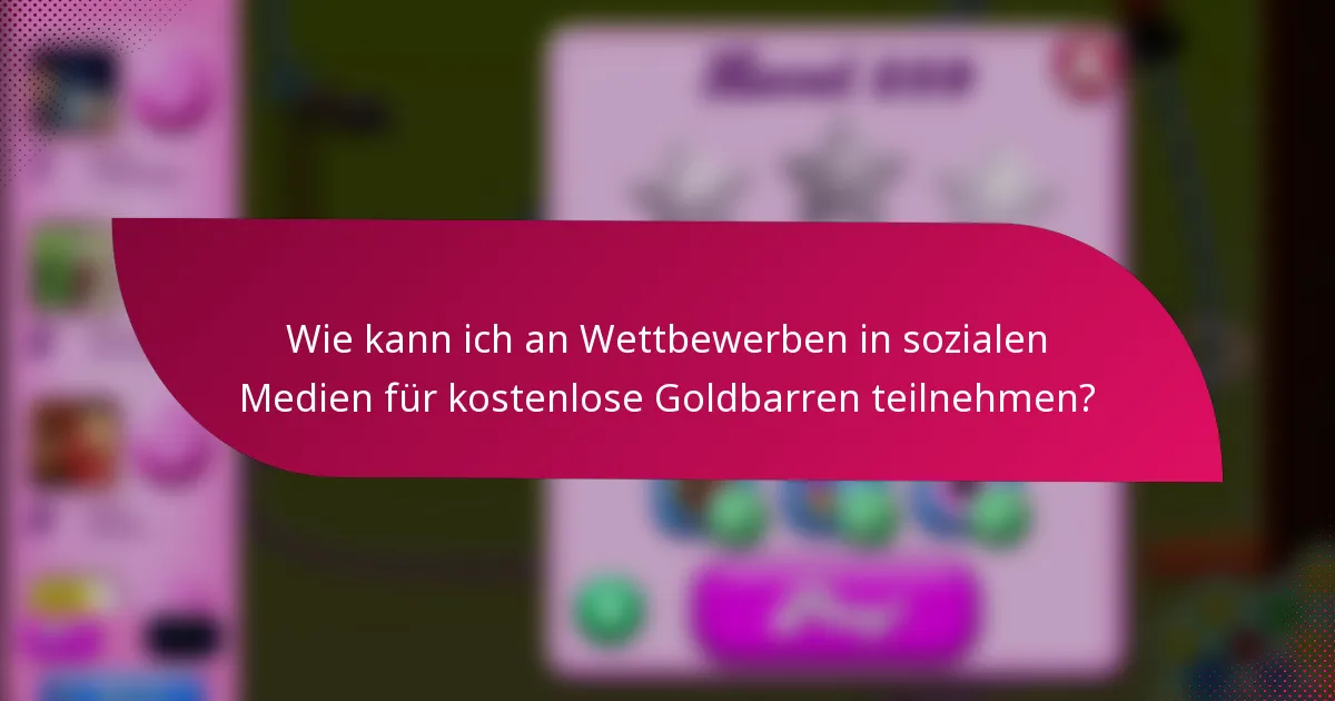 Wie kann ich an Wettbewerben in sozialen Medien für kostenlose Goldbarren teilnehmen?