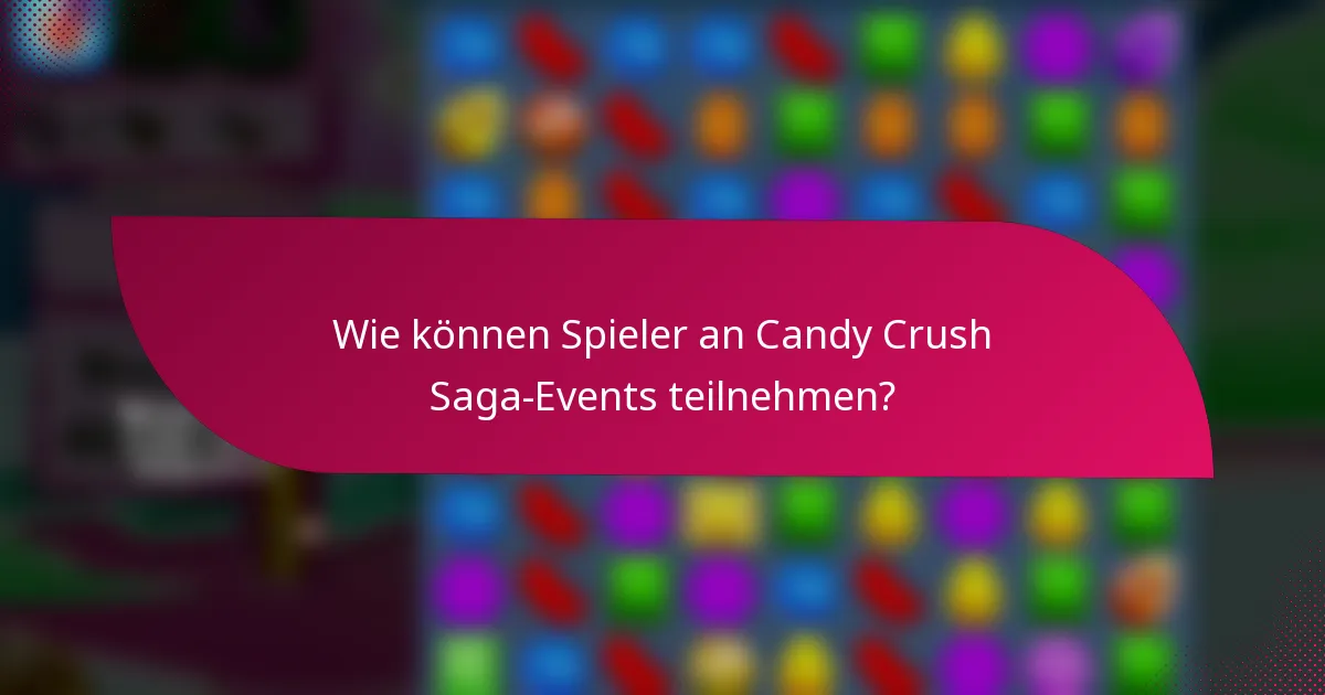 Wie können Spieler an Candy Crush Saga-Events teilnehmen?
