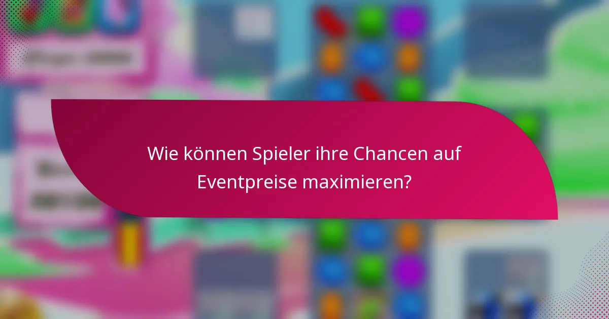 Wie können Spieler ihre Chancen auf Eventpreise maximieren?