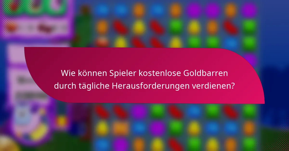 Wie können Spieler kostenlose Goldbarren durch tägliche Herausforderungen verdienen?