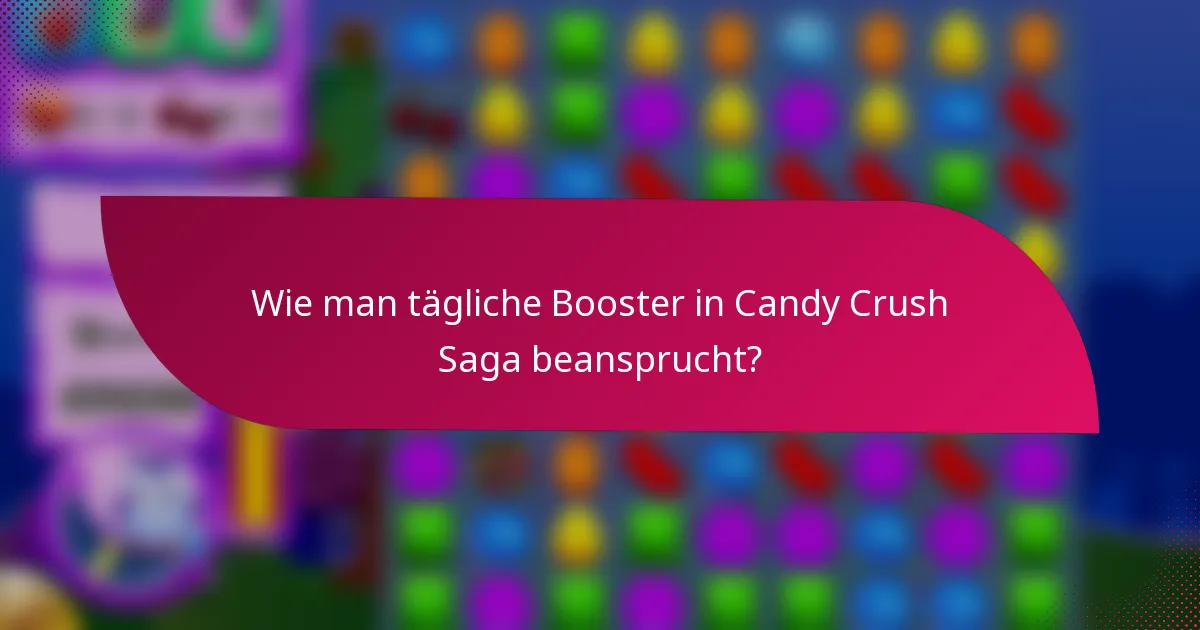 Wie man tägliche Booster in Candy Crush Saga beansprucht?