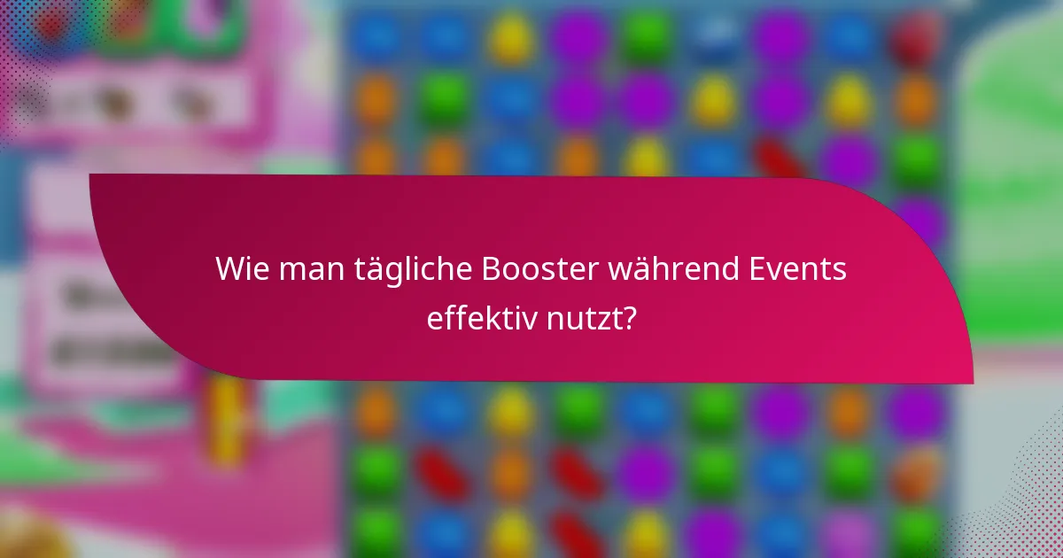 Wie man tägliche Booster während Events effektiv nutzt?