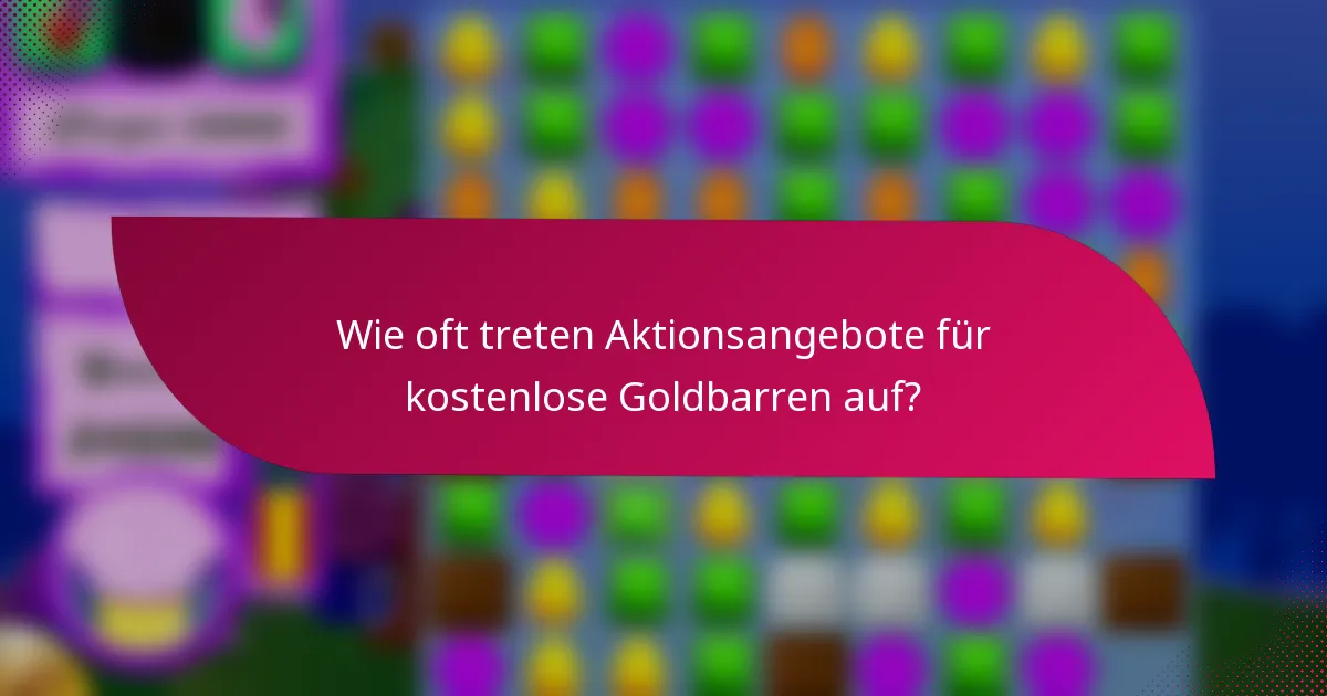 Wie oft treten Aktionsangebote für kostenlose Goldbarren auf?