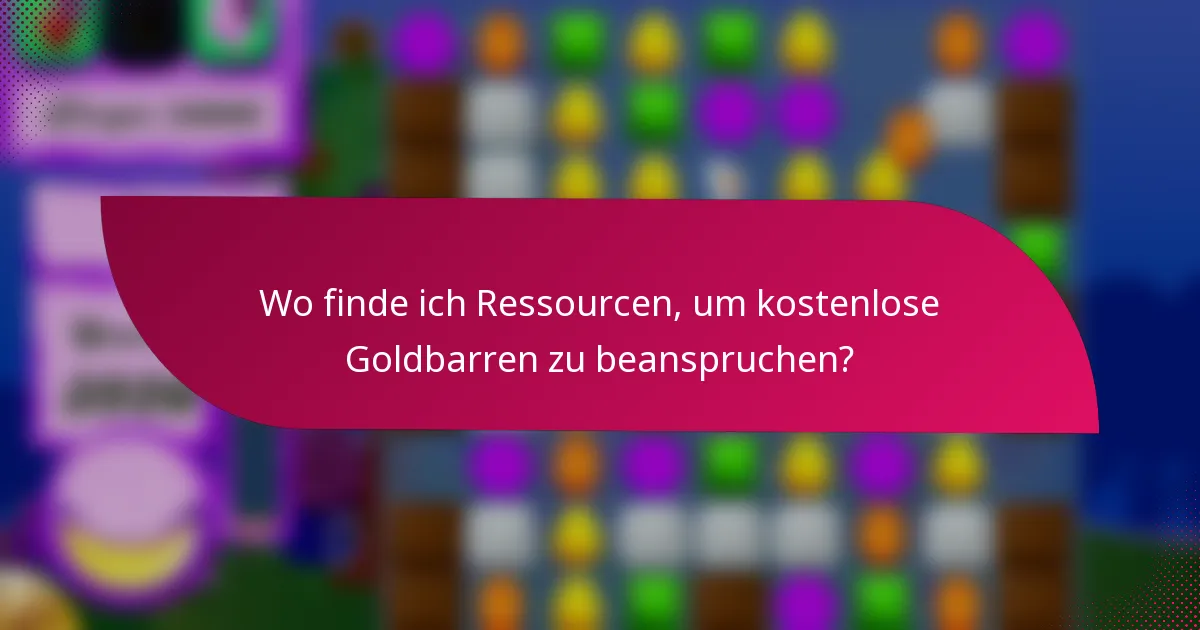 Wo finde ich Ressourcen, um kostenlose Goldbarren zu beanspruchen?